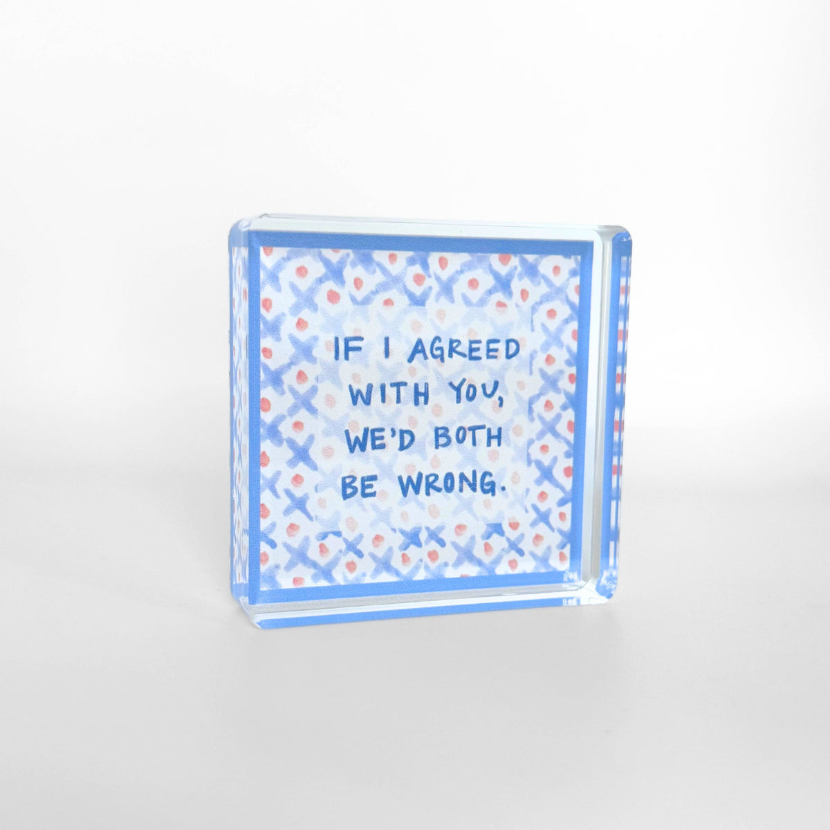 Lauren Dunn - Both Be Wrong Acrylic Block