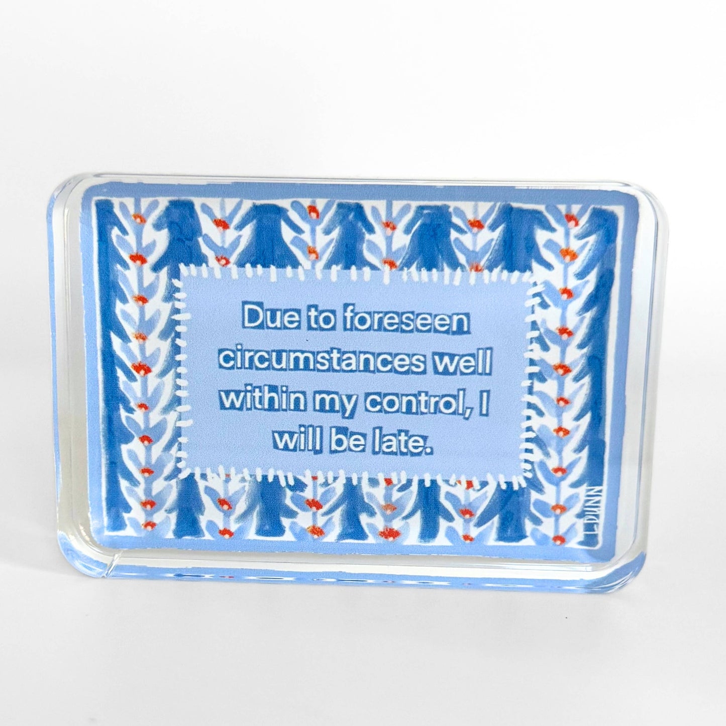 Lauren Dunn - I Will Be Late Acrylic Block